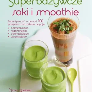 Superodżywcze soki i smoothie - Nicola Graimes, Kate Whitaker Tylko dziś